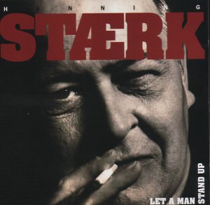 Henning Stærk - Let A Man Stand Up